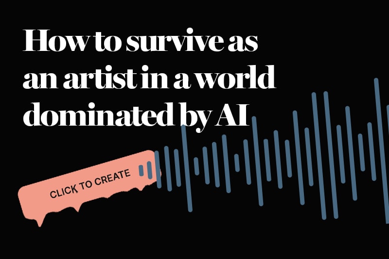How to survive as an artist in a world dominated by AI
